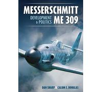Messerschmitt Me 309 Development & Politics (Secret Projects of the Luftwaffe)