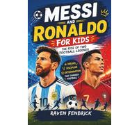 Messi and Ronaldo for Kids: The Rise of Two Football Legends. An Inspiring Story of Hard Work, Discipline, and the Journey from Dreamers to Soccer Icons