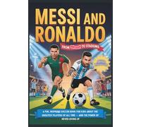 Messi and Ronaldo: From Streets to Stadiums: A Fun, Inspiring Soccer Book for Kids About the Greatest Players of All Time - and the Power of Never Giving Up