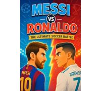 Messi and Ronaldo: The Inspirational Soccer Stories of Two GOATs - A Kids' Guide to the Skills, Mindset, and Confidence of a Top Athlete