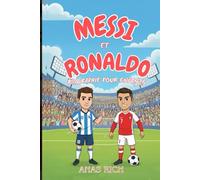 MESSI ET RONALDO BIOGRAPHIE POUR ENFANTS: Une histoire inspirante de deux légendes du football mondial