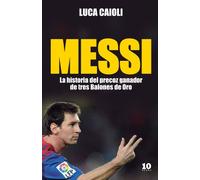 Messi: La historia del chico que se convirtió en leyenda (FUERA DE COLECCIÓN)