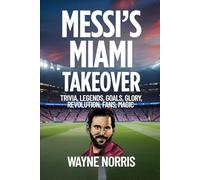 MESSI’S MIAMI TAKEOVER: TRIVIA, LEGENDS, GOALS, GLORY, REVOLUTION, FANS, MAGIC