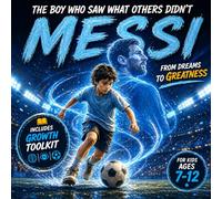 Messi: The boy who saw what others didn't: A Football Biography for Kids About Hard Work, Discipline & Belief (Ages 6-9) (Football Legends for Kids)