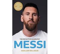 Messi: The must-read biography of the World Cup champion, now fully updated (Guillem Balague's Books)