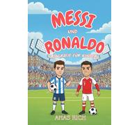 MESSI UND RONALDO BIOGRAFIE FÜR KINDER: Eine inspirierende Geschichte zweier Fußballlegenden der Welt