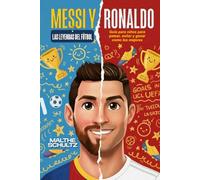 MESSI Y RONALDO: LAS LEYENDAS DEL FÚTBOL: Guía para niños para patear, soñar y ganar como los mejores