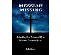 Messiah Missing: Debunking New Testament Myths About Old Testament Jesus