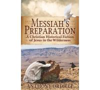 Messiah’s Preparation: A Christian Historical Fiction of Jesus in the Wilderness