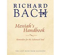 Messiah'S Handbook: Reminders for the Advanced Soul the Lost Book from Illusions