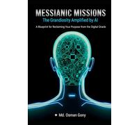 Messianic Missions: The Grandiosity Amplified by AI: 4 (The Echo Chamber of Reality: The AI Psychosis Series)