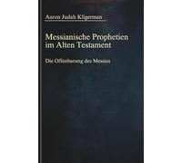Messianische Prophetien im Alten Testament: Die Offenbarung des Messias (Sammlung vergessener Theologien)