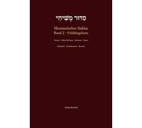 Messianischer Siddur - Band 2: Frühlingsfeste: Das messianisch-jüdische Gebetbuch der Frühlingsfeste