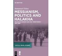 Messianism, Politics and Halakha: Religious Zionism and the “Territories” 1967-1982: 2 (Critical Israel Studies, 2)