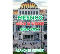 Messico Guida di viaggio 2026-2027: Esperienze autentiche, approfondimenti locali e profondità culturale.