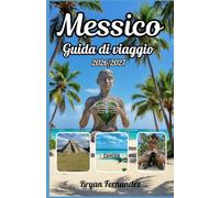 Messico Guida di viaggio 2026/2027: La guida definitiva al Messico per il 2026/2027: scopri antiche rovine, spiagge mozzafiato, città vivaci, tesori ... cucina autentica e avventure indimenticabili.