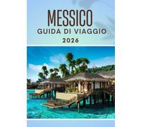 MESSICO GUIDA DI VIAGGIO 2026: Requisiti di ingresso, visti e dogana in Messico: una guida completa per viaggiare senza problemi nel 2026