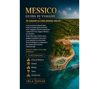 MESSICO GUIDA DI VIAGGIO PER VIAGGIATORI ALLA PRIMA ESPERIENZA 2026-2027: Il compagno definitivo per Città del Messico, Oaxaca, Mérida, Tulum, Cancún, ... e viaggi senza stress per la prima volta
