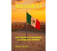 MESSICO: UN VIAGGIO ATTRAVERSO IL CUORE DEL MONDO