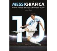 messigrafica: historia ilustrada del mejor futbolista del mundo