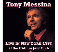 Messina, Tony - Tony Messina Live in NYC at The Iridiumjazz Club