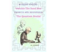 MESSING AROUND ‘Outside The Sand Box’: Prompts AND Responses: ‘The Quantum-Realm’