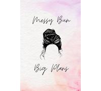 Messy Bun, Big Plans: A Cute & Inspirational Journal for Bold Ideas and Daily Goals