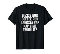 Messy Bun Coffee Run Gangsta Rap Nap Time MOMLIFE Mother's Camiseta