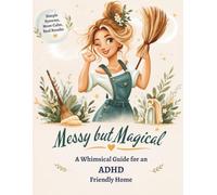 Messy but Magical: A Whimsical Guide to an ADHD-Friendly Home