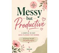 Messy but Productive: A Gentle ADHD Planner for Women ( 30-Day Simple planner, Mood Tracker & Brain Dump)