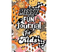 Messy Fun Journal for Kids: A Creative and Fun Activity Book for Kids Packed with Doodles, Prompts, and Relaxing Challenges to Explore Imagination