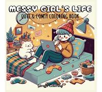 Messy Girl’s Life Coloring Book: A Sassy, Chaotic, and Totally Relatable Coloring Journey