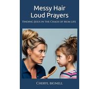 Messy Hair Loud Prayers: Finding Jesus in the chaos of Mum life