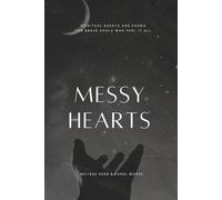Messy Hearts: Spiritual Essays and Poems for Brave Souls Who Feel it All