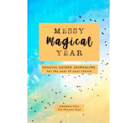 Messy Magical Year: an undated 12-month guided journal of soulful prompts for self-care, mindfulness, and noticing everyday magic