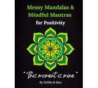 Messy Mandalas and Mindful Mantras for Positivity: An Adult colouring book of joyful mandalas and affirmations for positivity and calm.