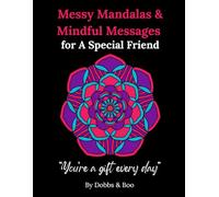 Messy Mandalas and Mindful Messages for a Special Friend: A colouring escape filled with gratitude, laughter and the magic of friendship.