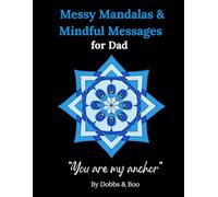Messy Mandalas and Mindful Messages for Dad: A colouring gift of gratitude, strength and love for dad