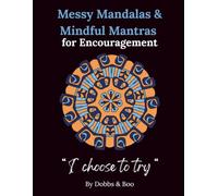 Messy Mandalas and Mindful Messages for Encouragement: An adult colouring book for heavy days and gentle hope.