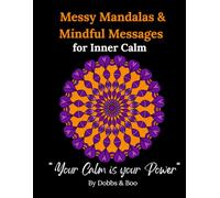 Messy Mandalas and Mindful Messages for Inner Calm: A Mindfulness Adult colouring book for stress relief, inner peace and relaxation.
