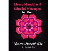 Messy Mandalas and Mindful Messages for Mom: Mindfulness colouring mandalas for mom with heartfelt messages inside.