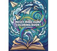 Messy Mind Dump Coloring Book for Adults and Teens Fun and Relaxing Abstract Doodles for Stress Relief and Creative Mindful Expression