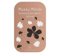 Messy Minds Surviving the Spiral Journal: A Guided Toolkit for When It All Gets Too Much
