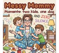 Messy Mommy Moments: Two Kids, One Dog, and Zero Silence (The Mom Club)