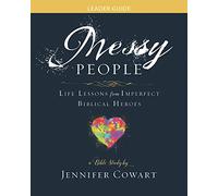 Messy People Womens Bible Leader Guide: Life Lessons from Imperfect Biblical Heroes