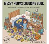 Messy Rooms Coloring Book: A Relatable Coloring Book for Teens and Adults: 40+ Scenes of Organized Chaos and Messy Rooms for Stress Relief and ... detail for relaxed, enjoyable coloring.