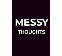 Messy Thoughts: Lined Notebook for Overthinkers, Creatives and Deep Thinkers: A Minimalist Journal for Brain Dumps, Late-Night Thoughts, Ideas, Anxiety Relief and Creative Writing