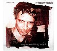 Messyheads - Say Something Stupid