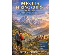 MESTIA HIKING GUIDE 2026-2027: Practical Trail Maps, Scenic Routes, and Essential Planning Advice for Exploring Svaneti’s Mountain Landscapes