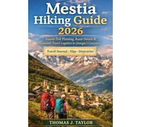 Mestia Hiking Guide 2026: Svaneti Trek Planning, Route Details & Mountain Travel Logistics in Georgia’s Caucasus